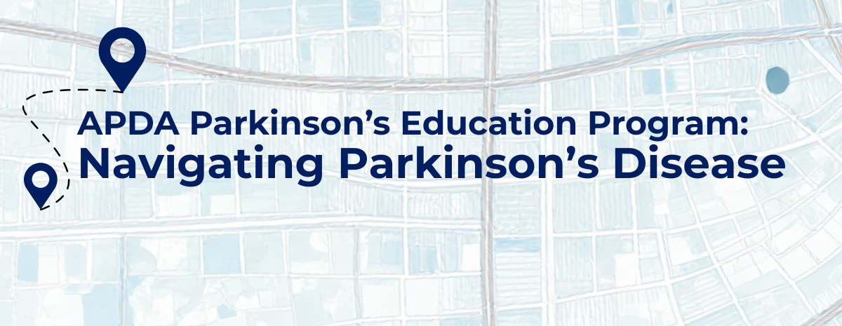 2026 APDA Parkinson's Education Program - Navigating Parkinson's with Confidence: Guidance, Advocacy, and Care Management Support